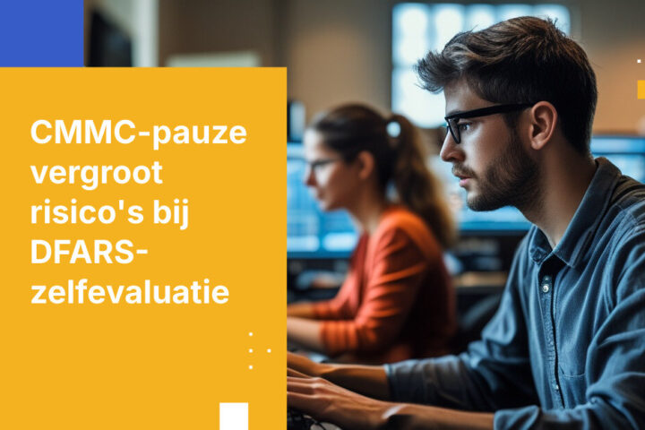 CMMC Fase II is opgeschort. Uw DFARS-verplichtingen blijven van kracht.