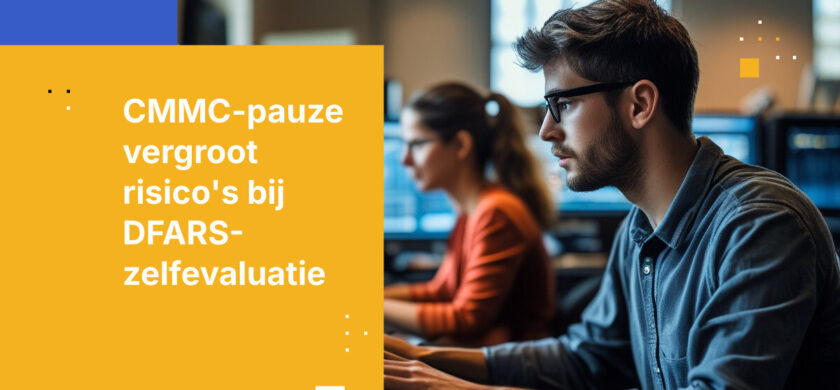 CMMC Fase II is opgeschort. Uw DFARS-verplichtingen blijven van kracht.