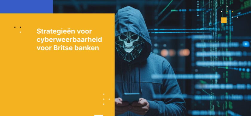 Cyberweerbaarheid opbouwen in Britse bankprocessen