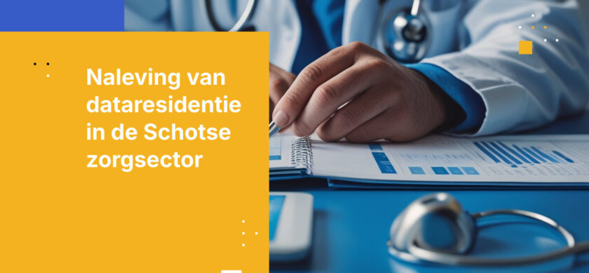 Waarom vereisten voor dataresidentie belangrijk zijn voor zorgaanbieders in Schotland