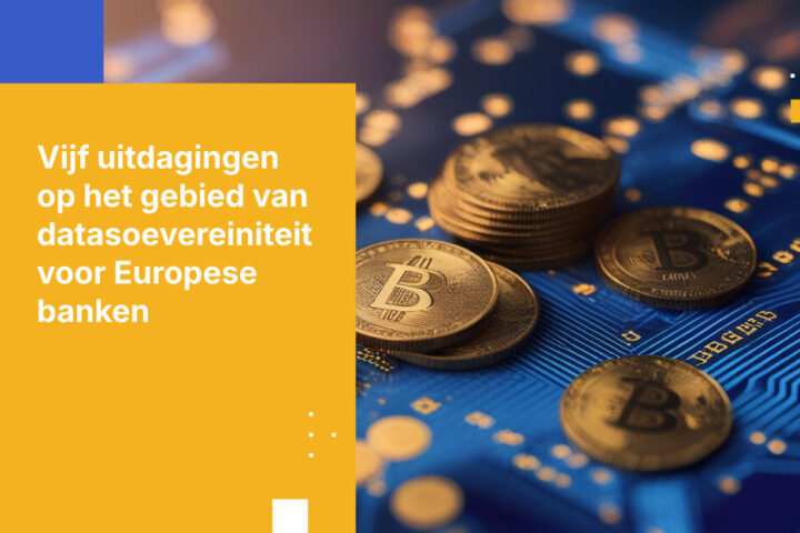 Vijf uitdagingen op het gebied van datasoevereiniteit voor Europese banken