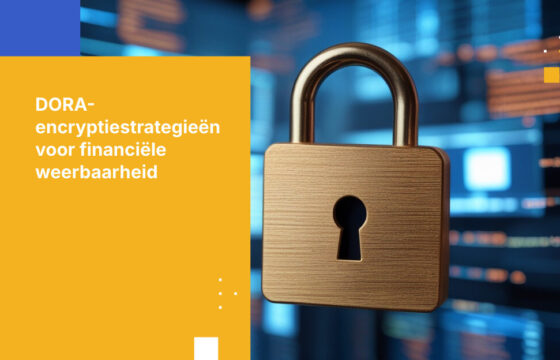 Beste practices voor encryptie voor DORA-naleving: het beveiligen van data in de financiële sector