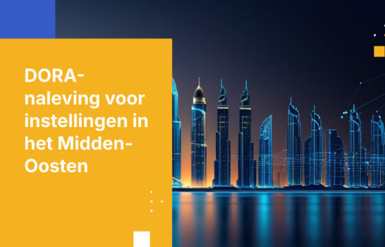 DORA-naleving in het Midden-Oosten: Navigeren door vereisten voor digitale operationele weerbaarheid