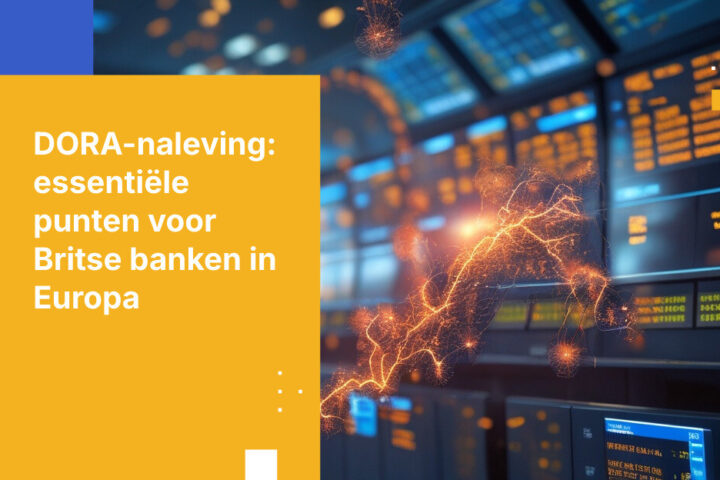 Hoe DORA alles verandert voor Britse banken die actief zijn op EU-markten
