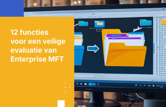 Enterprise MFT-oplossingen: De 12 functies die beveiligings- en compliance-teams moeten evalueren