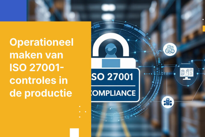 Wat producenten-CISO’s nodig hebben voor ISO 27001-naleving en succes
