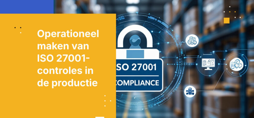 Wat producenten-CISO’s nodig hebben voor ISO 27001-naleving en succes
