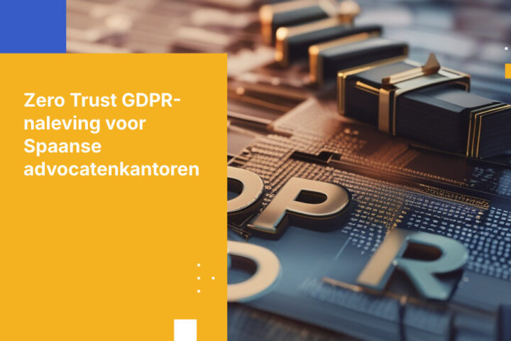 Hoe Spaanse advocatenkantoren de vertrouwelijkheid van klantgegevens waarborgen onder de GDPR