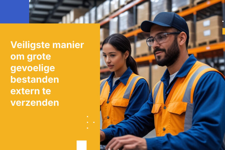 De veiligste manier om grote, gevoelige bestanden naar externe zakenpartners te verzenden