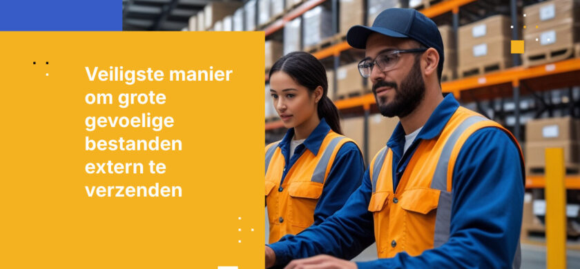 De veiligste manier om grote, gevoelige bestanden naar externe zakenpartners te verzenden