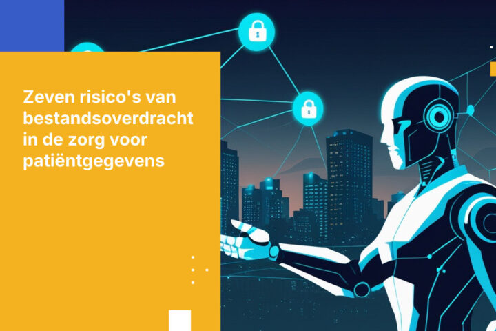 Top 7 Datalekrisico’s bij bestandsoverdracht in de zorg die de privacy van patiënten en naleving van regelgeving bedreigen