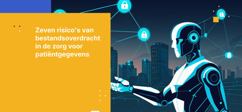 Top 7 Datalekrisico’s bij bestandsoverdracht in de zorg die de privacy van patiënten en naleving van regelgeving bedreigen