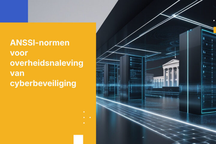 Hoe voldoe je aan de ANSSI-beveiligingsnormen voor overheidssystemen