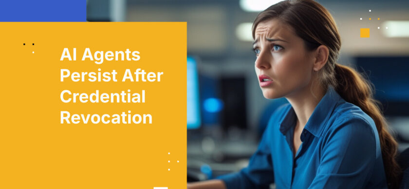 AI Agents Persist After Credential Revocation