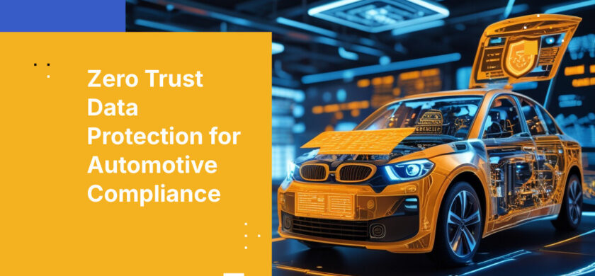 Zero Trust Data Protection for Automotive Compliance