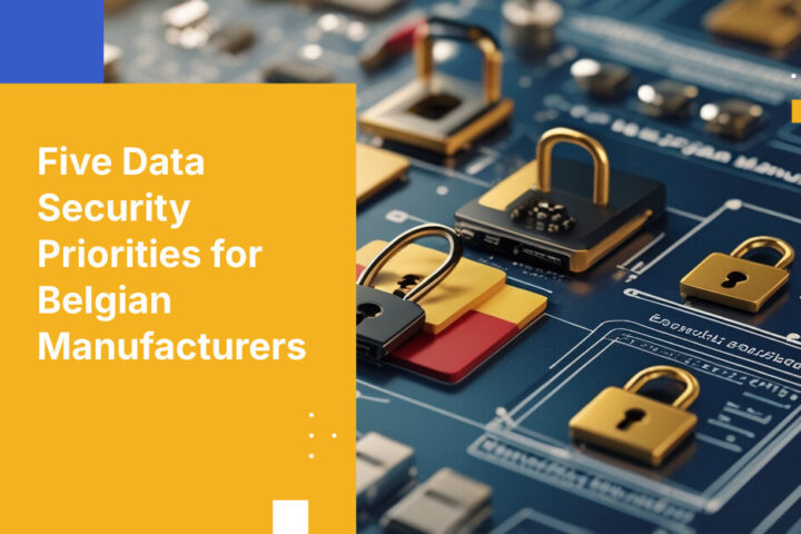 Five Data Security Priorities for Belgian Manufacturers
