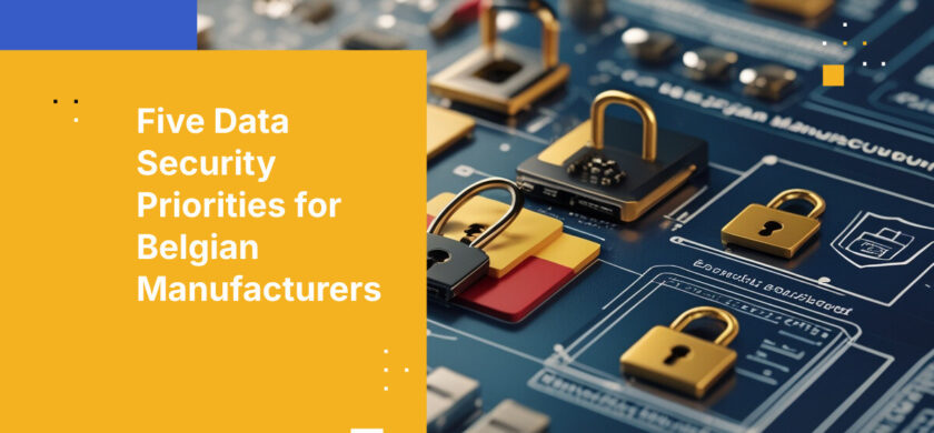 Five Data Security Priorities for Belgian Manufacturers