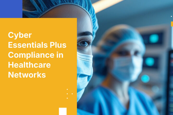 Cyber Essentials Plus Compliance in Healthcare Networks
