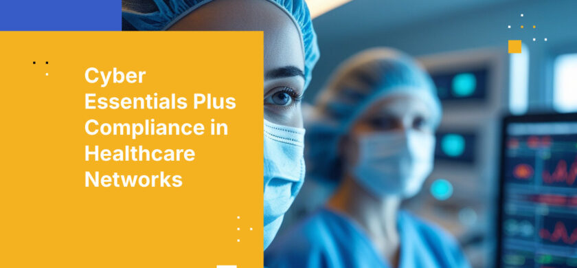 Cyber Essentials Plus Compliance in Healthcare Networks