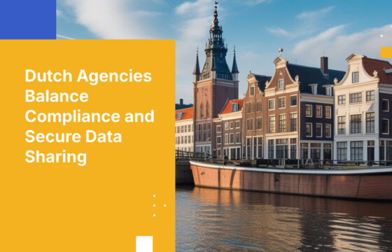 Dutch Agencies Balance Compliance and Secure Data Sharing