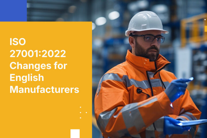 ISO 27001:2022 Changes for English Manufacturers
