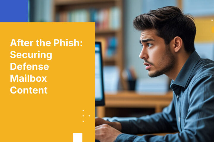 After the Phish: Securing Defense Mailbox Content