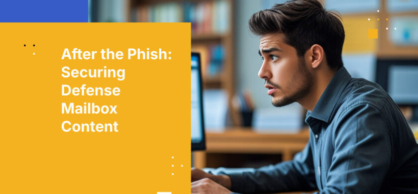 After the Phish: Securing Defense Mailbox Content