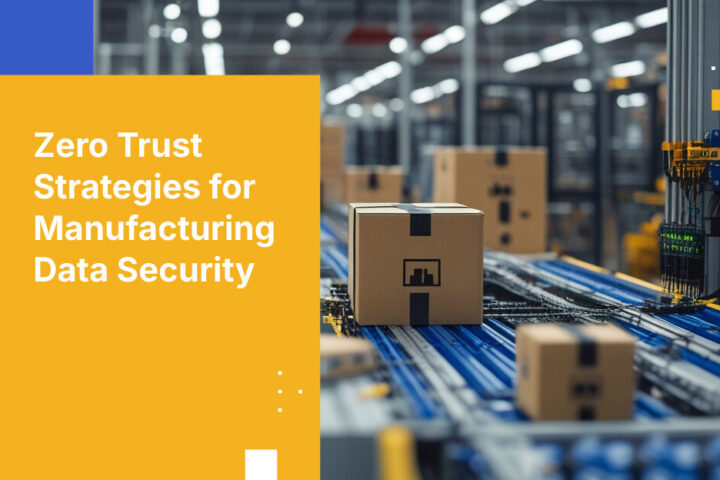 Zero Trust Strategies for Manufacturing Data Security