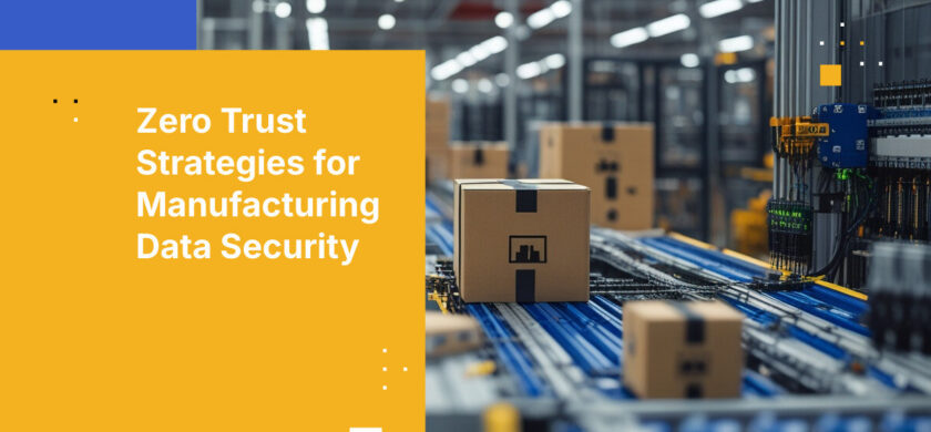 Zero Trust Strategies for Manufacturing Data Security