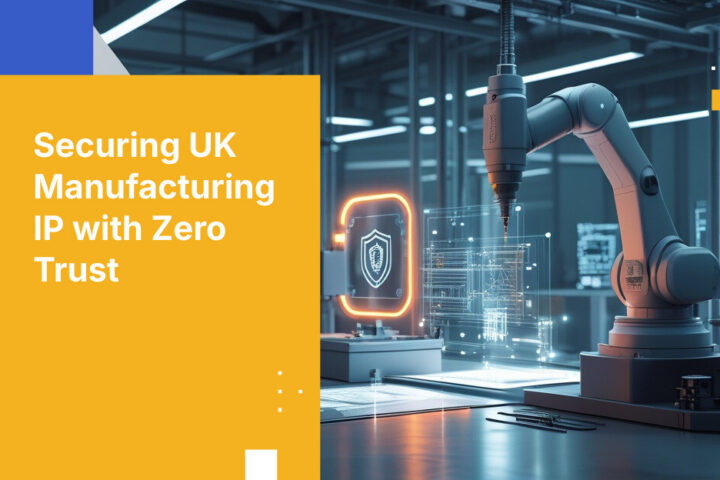 Securing UK Manufacturing IP with Zero Trust