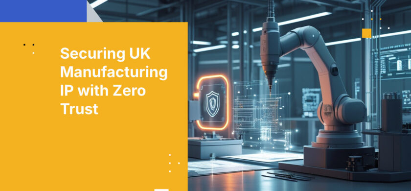 Securing UK Manufacturing IP with Zero Trust