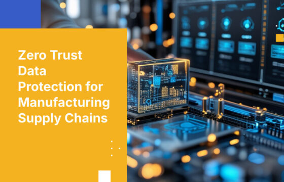 Zero Trust Data Protection for Manufacturing Supply Chains