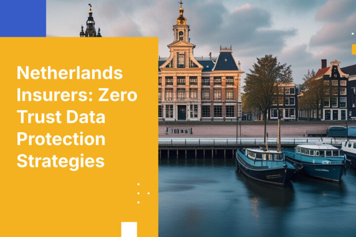 Netherlands Insurers: Zero Trust Data Protection Strategies