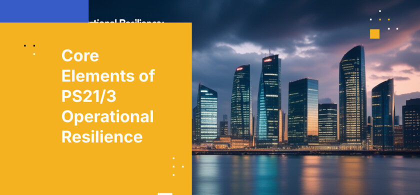 Core Elements of PS21/3 Operational Resilience