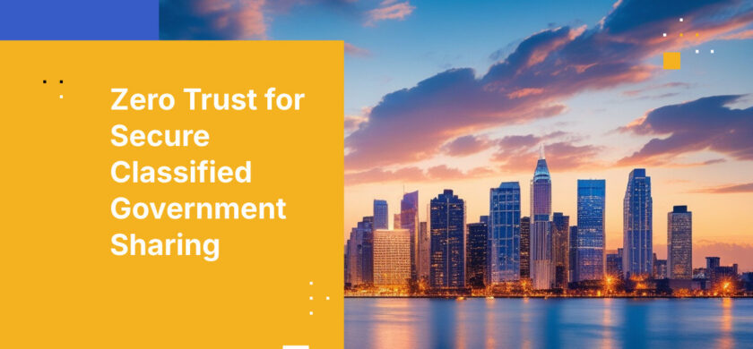 Zero Trust for Secure Classified Government Sharing