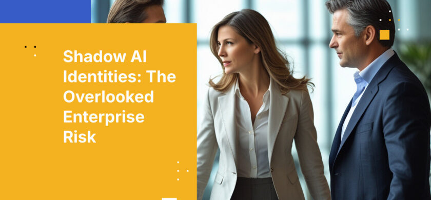 Shadow AI Identities: The Overlooked Enterprise Risk