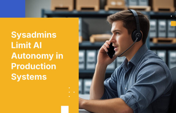 Sysadmins Limit AI Autonomy in Production Systems