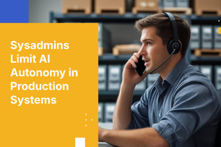 Sysadmins Limit AI Autonomy in Production Systems