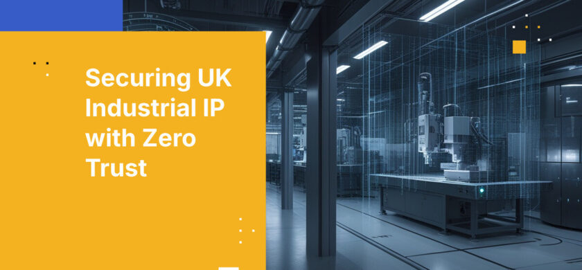 Securing UK Industrial IP with Zero Trust
