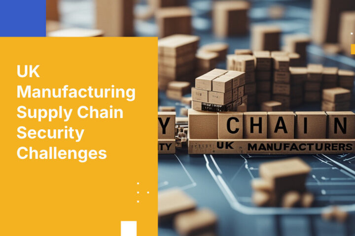 UK Manufacturing Supply Chain Security Challenges
