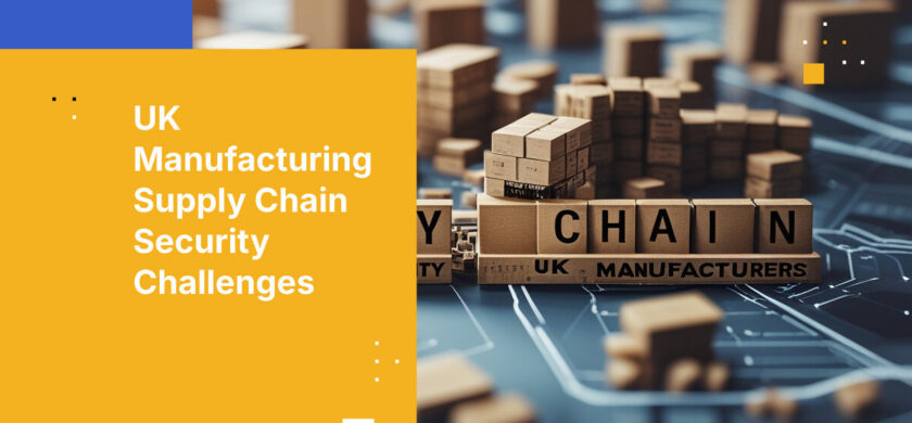 UK Manufacturing Supply Chain Security Challenges