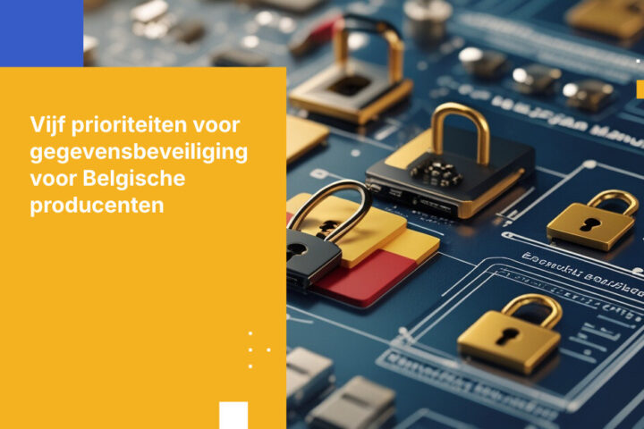 Top 5 vereisten voor gegevensbeveiliging voor producenten in België