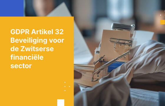 GDPR Artikel 32 vereisten voor Zwitserse financiële instellingen: Beveiligingsmaatregelen en compliance-architectuur