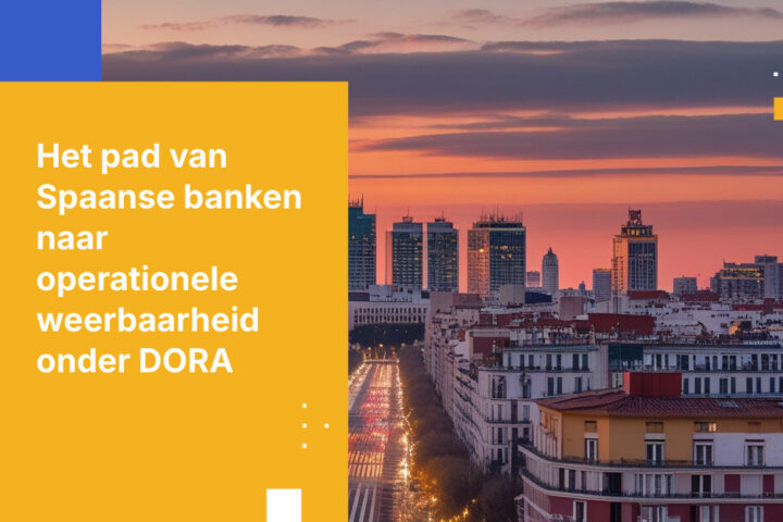 Hoe Spaanse banken voldoen aan de DORA ICT-risicobeheer vereiste