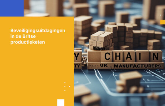 5 uitdagingen op het gebied van toeleveringsketenbeveiliging waar Britse producenten vandaag de dag mee te maken hebben