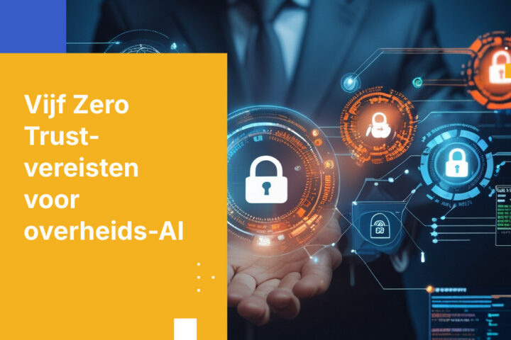 Vijf Zero Trust vereisten voor AI in overheidsdiensten