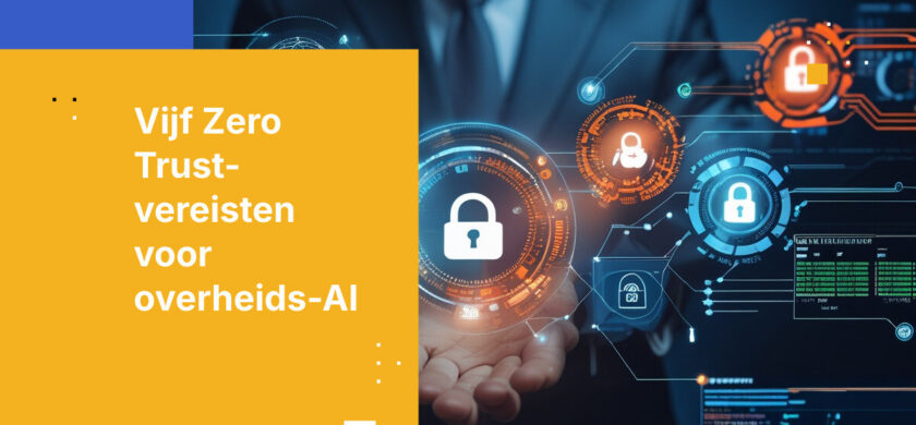Vijf Zero Trust vereisten voor AI in overheidsdiensten