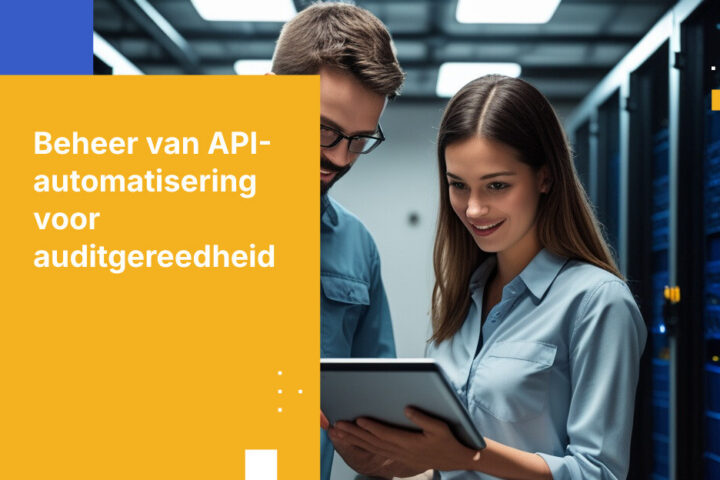 Geautomatiseerd Betekent Niet Ongeregeld: API-gedreven Workflows Auditklaar Houden