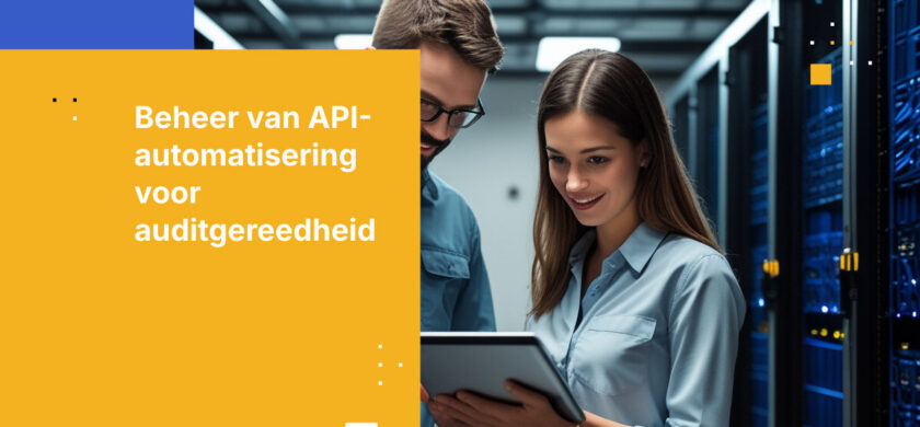 Geautomatiseerd Betekent Niet Ongeregeld: API-gedreven Workflows Auditklaar Houden