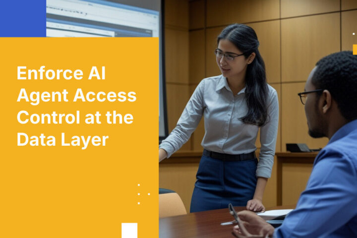 Enforce AI Agent Access Control at the Data Layer